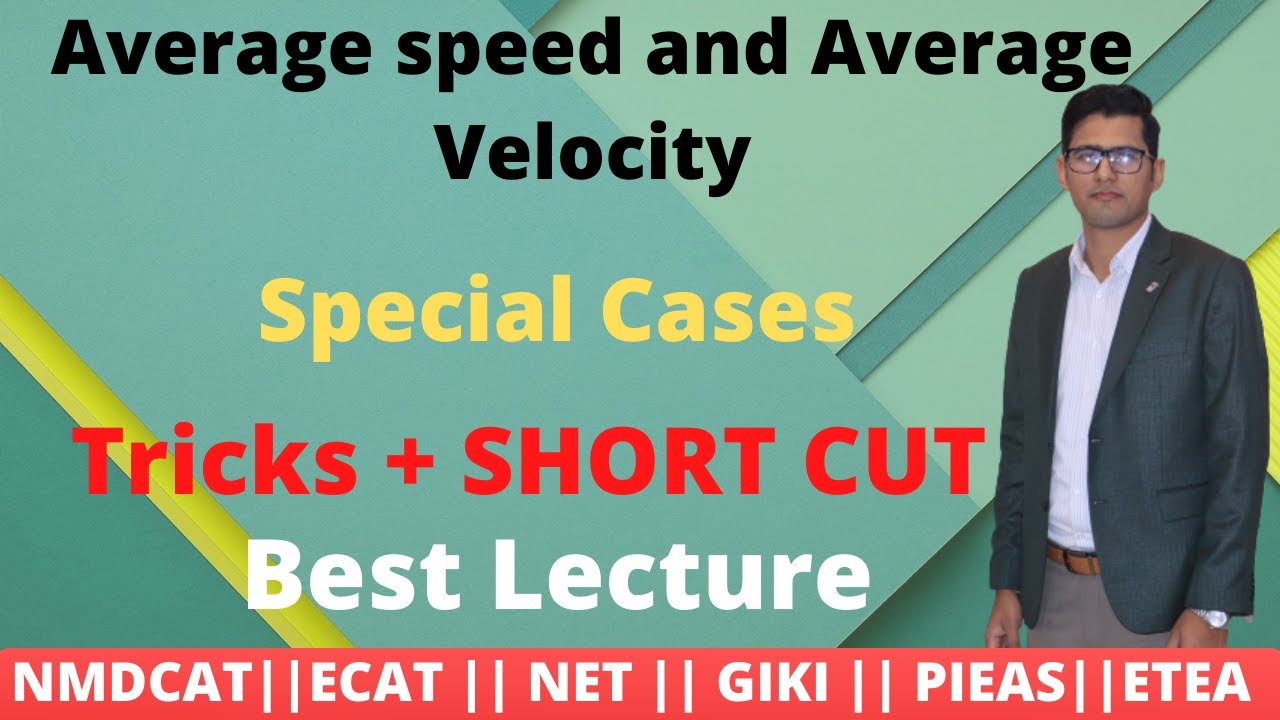 Average speed|| average Velocity|| special cases || NMDCAT || ECAT||NET||PIEAS||GIKI||NED||NTS