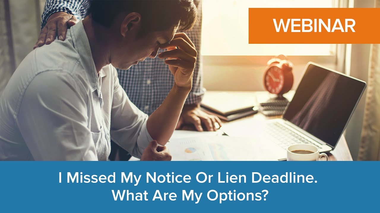 I Missed My Notice or Lien Deadline. What Are My Options?