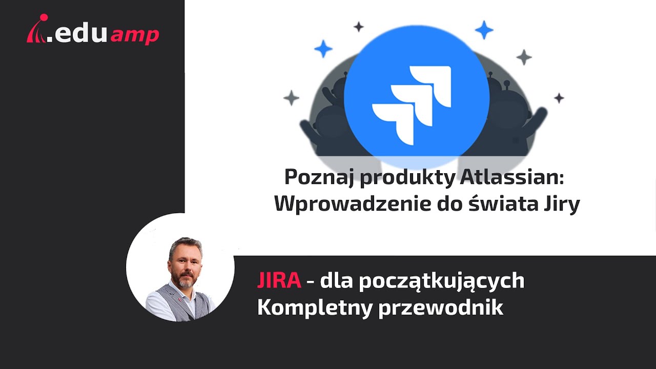Jira dla początkujących odcinek 1:  Poznaj produkty Atlassian - Wprowadzenie do świata Jiry