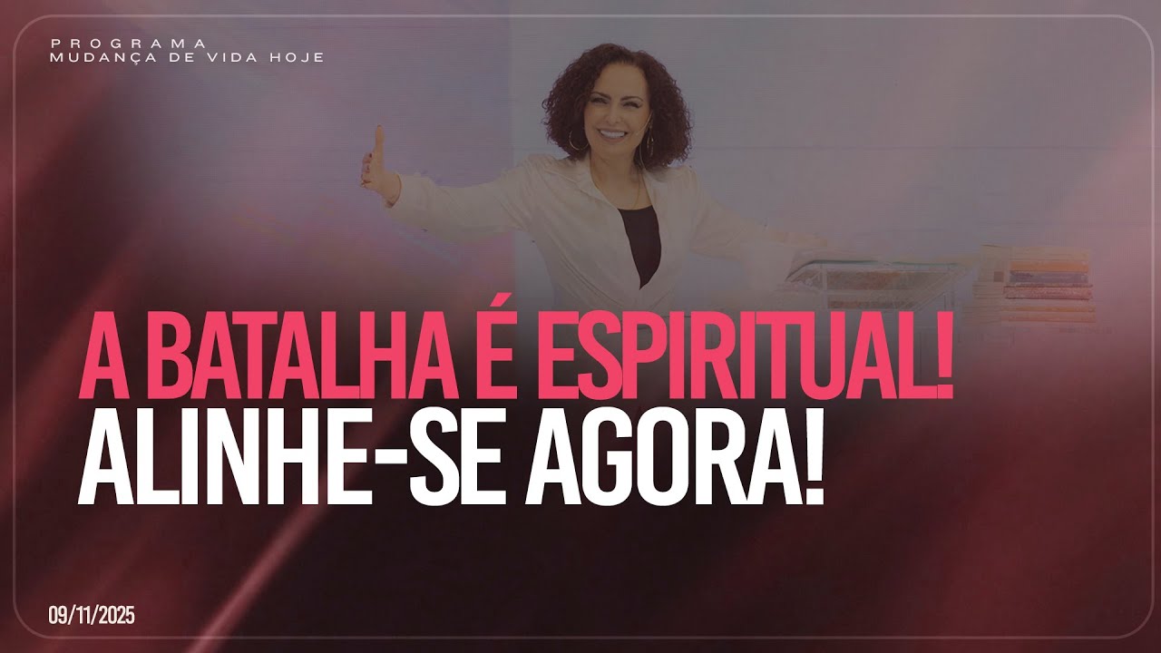 A batalha é espiritual! Alinhe-se agora!  | Mudança de Vida Hoje