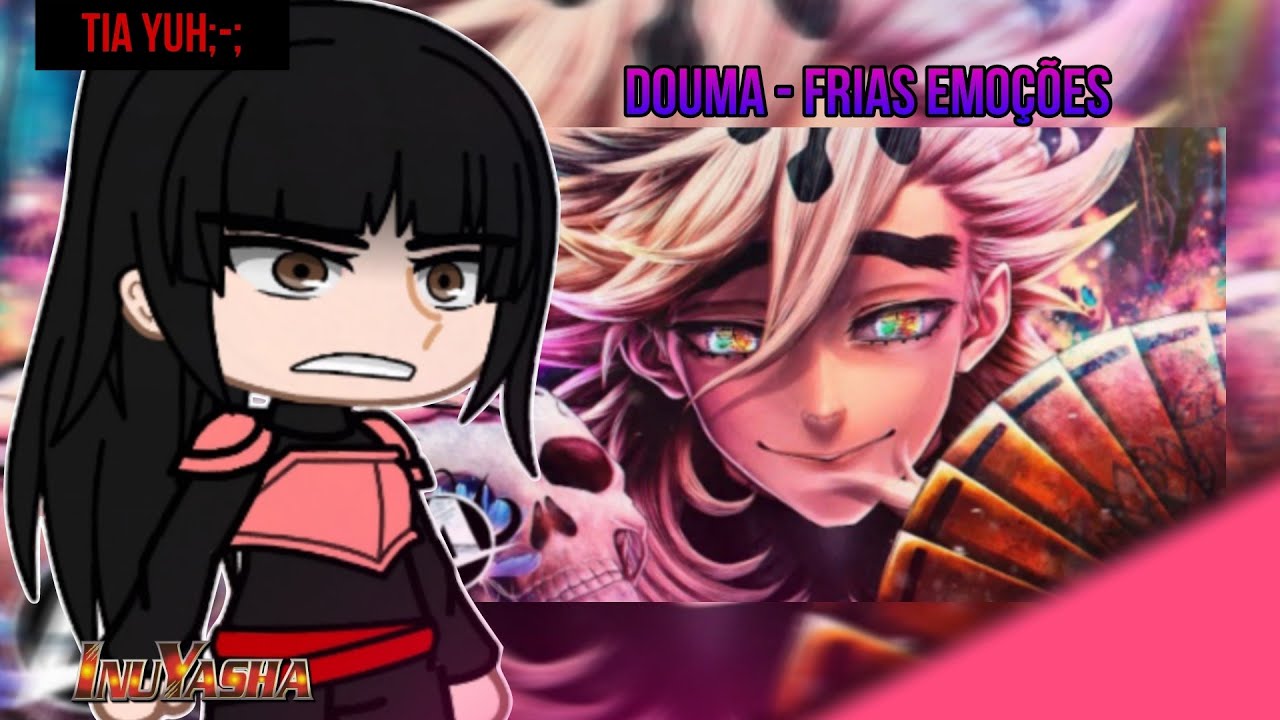 InuYasha react douma - frias emoções |anirap| (gacha)