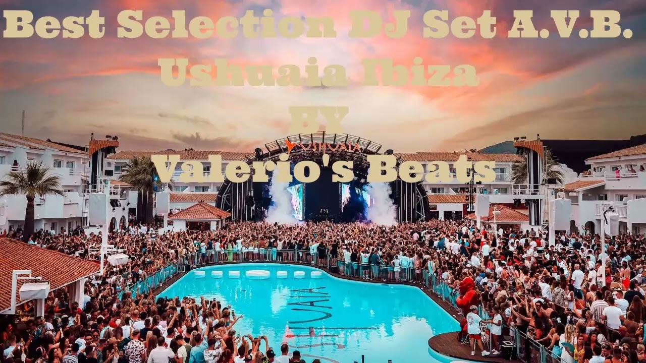 The best selection DJ Set A.V.B. Ushuaia Ibiza