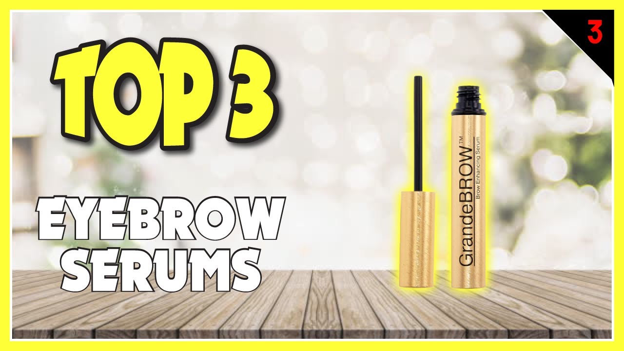 Best Eyebrow Serums In 2023