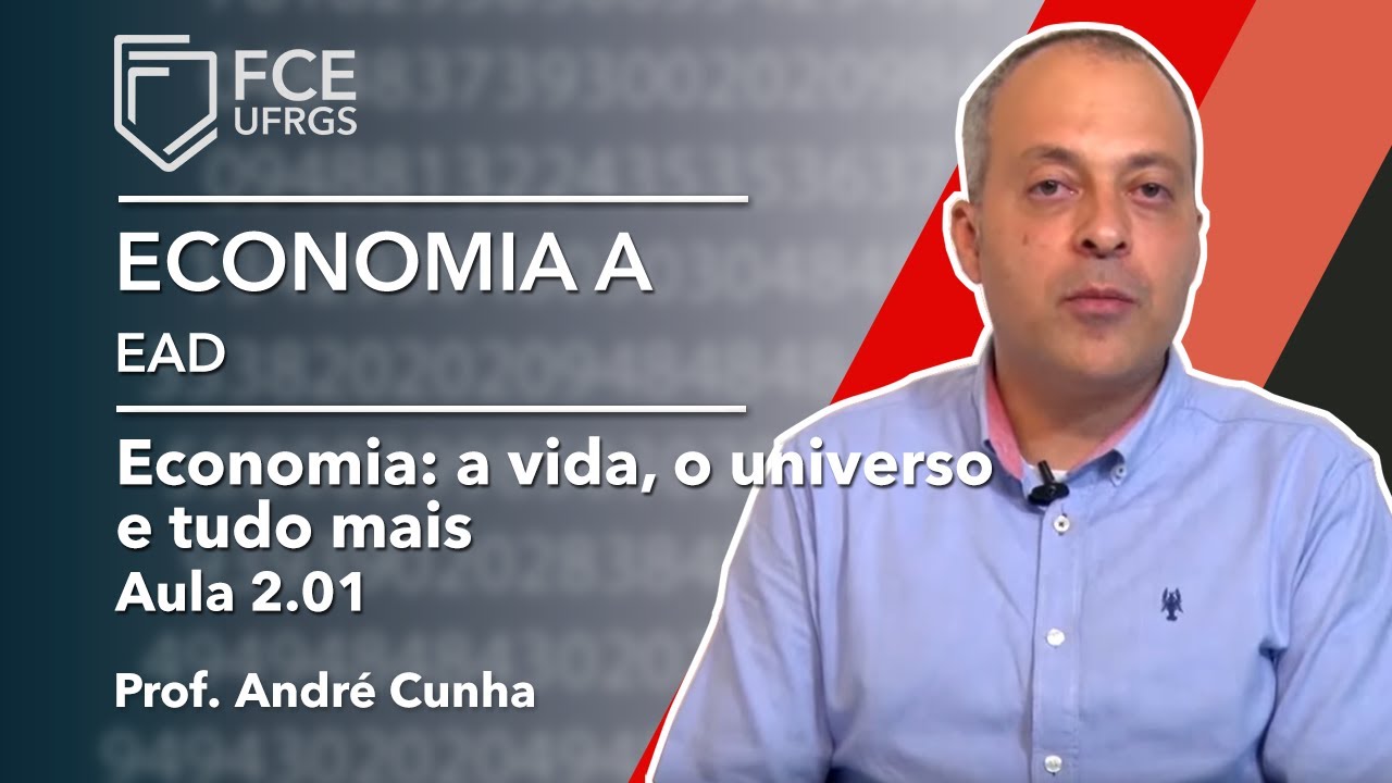 Aula 2.01 Economia: a vida, o universo e tudo mais, com profº André Cunha