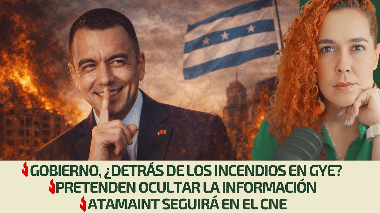 Gobierno, ¿detrás de los incendios en GYE? | Ocultan la información | Atamaint seguirá en el CNE