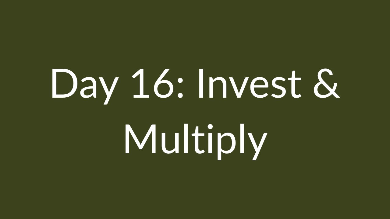 Day 16: Invest & Multiply