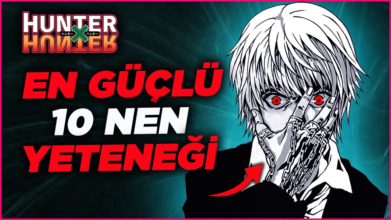 EN GÜÇLÜ 10 NEN TEKNİĞİ - Hunter x Hunter Güç Sıralaması - Nen Nedir?