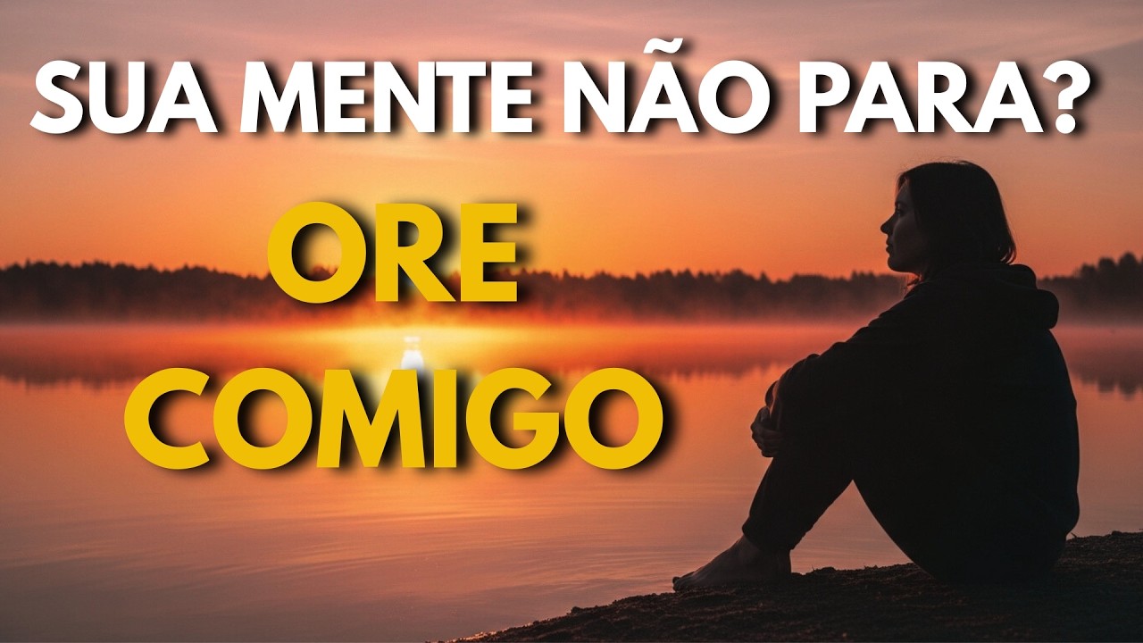Sua Mente Não Para? | Oração Profunda Para Ansiedade, Medo e Falta de Paz