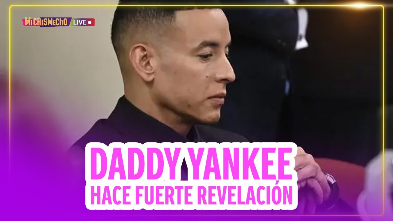 Daddy Yankee hace fuerte revelación / MICHISMECITO