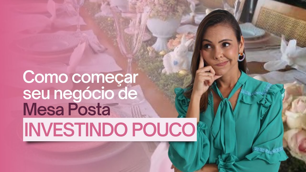 Como começar meu negócio de Mesa Posta investindo pouco | Mesa Posta de Sucesso