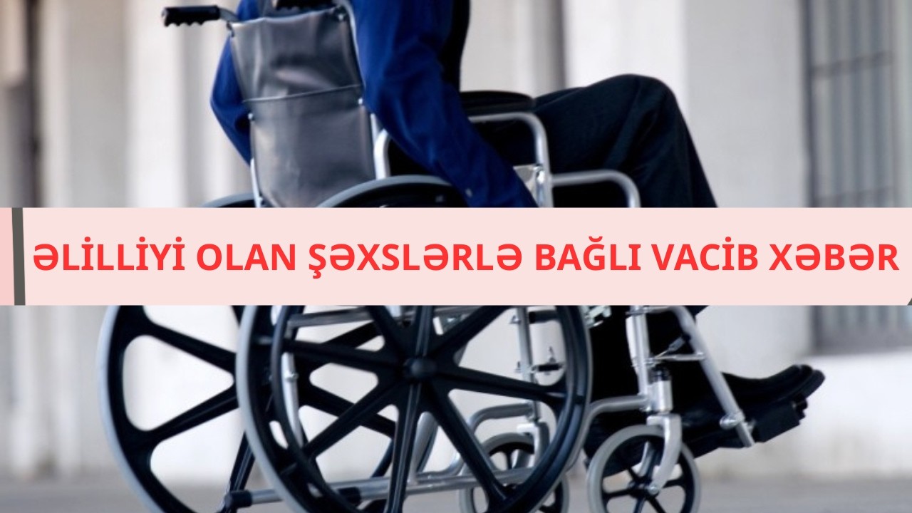 Əlilliyi olan şəxslərlə bağlı vacib xəbər
