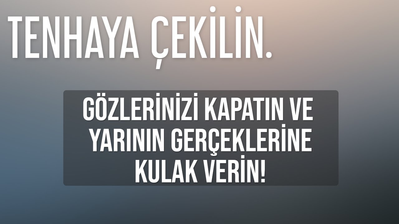 TENHAYA ÇEKİLİN. GÖZLERİNİZİ KAPATIN VE YARININ GERÇEKLERİNE KULAK VERİN! | Nureddin Yıldız