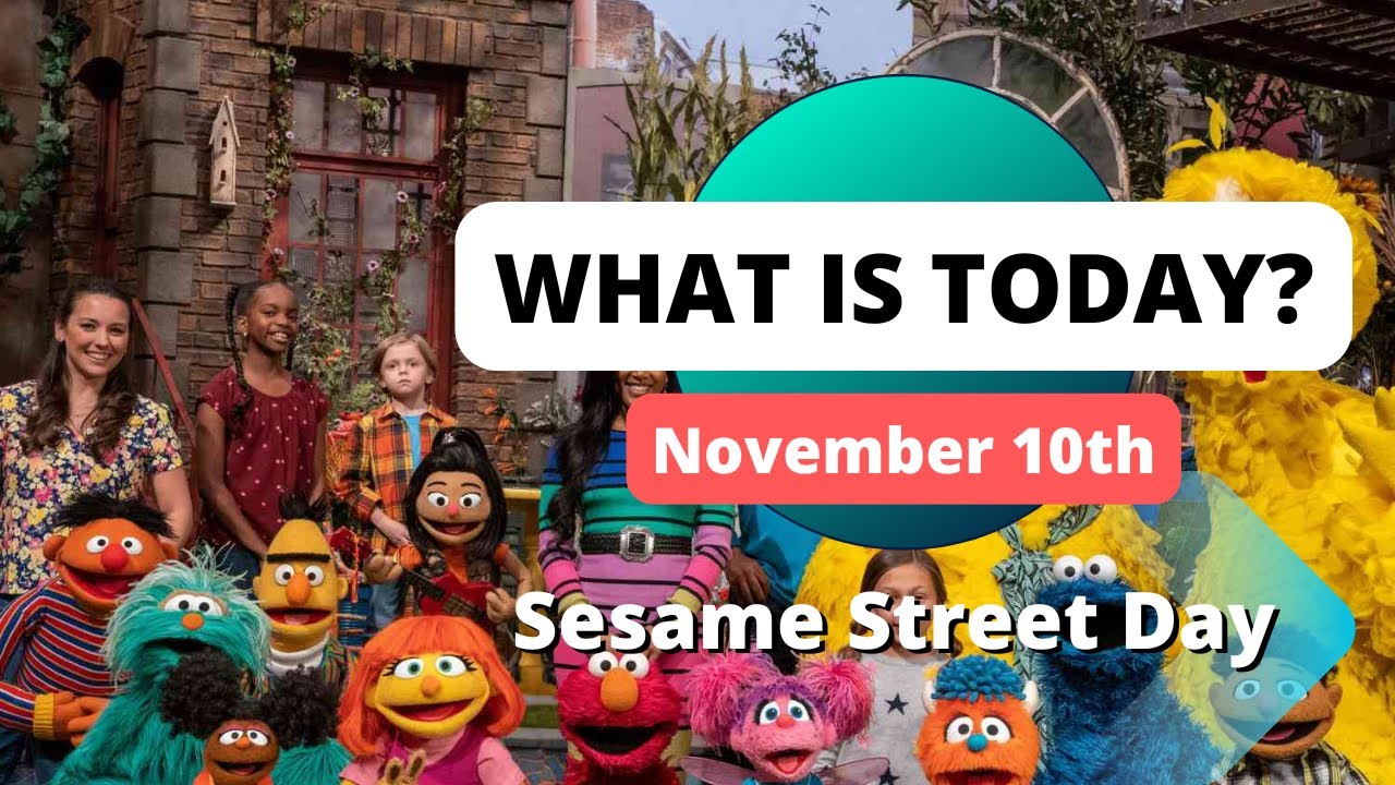 What is today?: Sesame Street Day – November 10th
