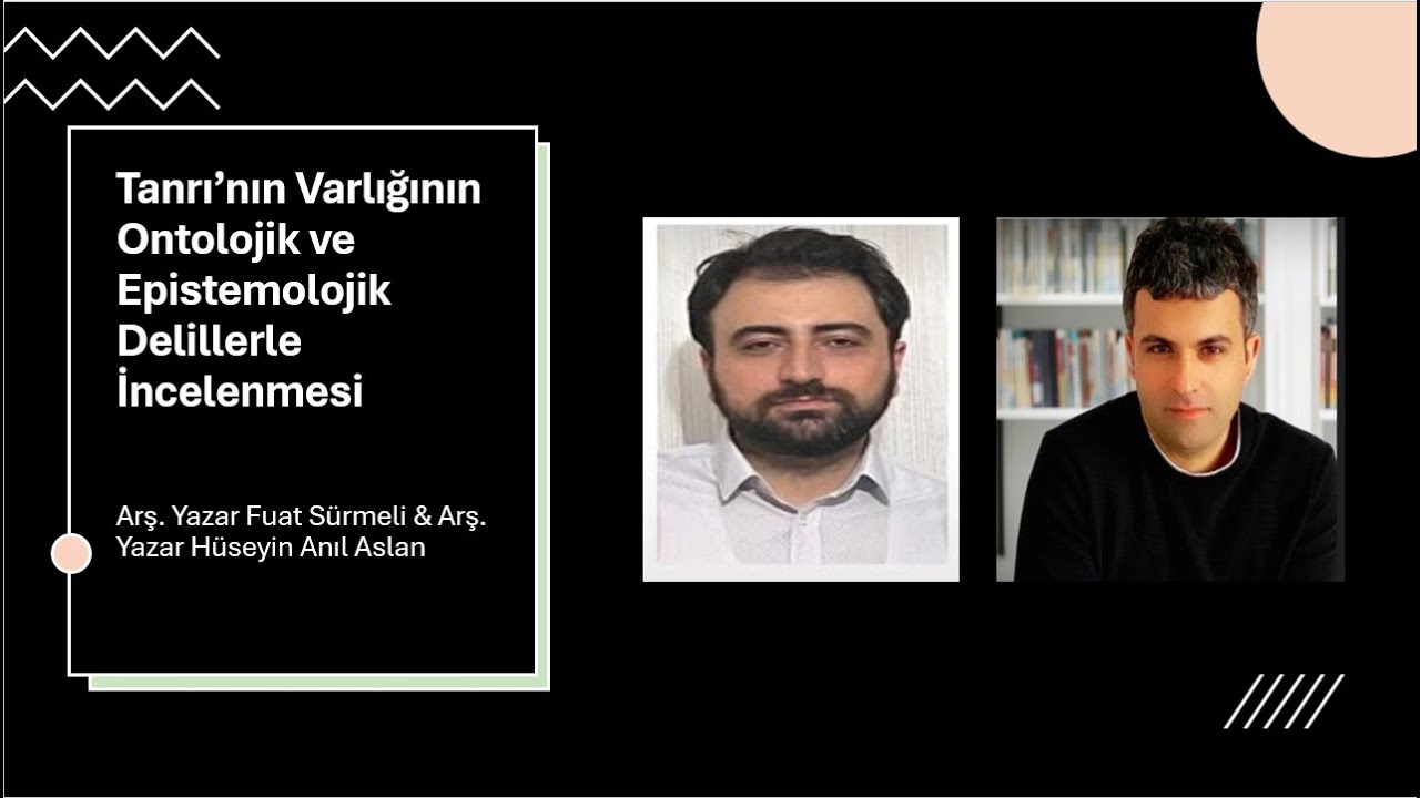 Tanrı’nın Varlığının Ontolojik ve Epistemolojik Delillerle İncelenmesi/ Yazar Hüseyin Anıl Aslan
