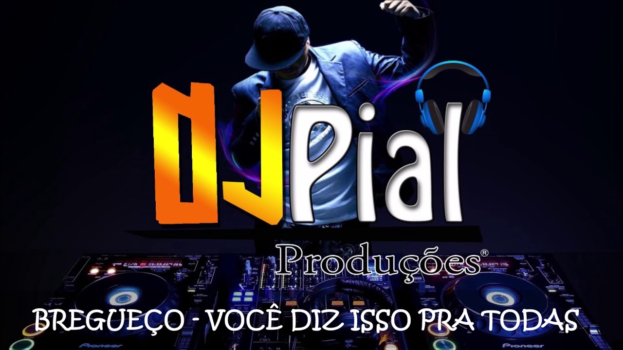 BREGUEÇO - VOCÊ DIZ ISSO PRA TODAS #DjPial