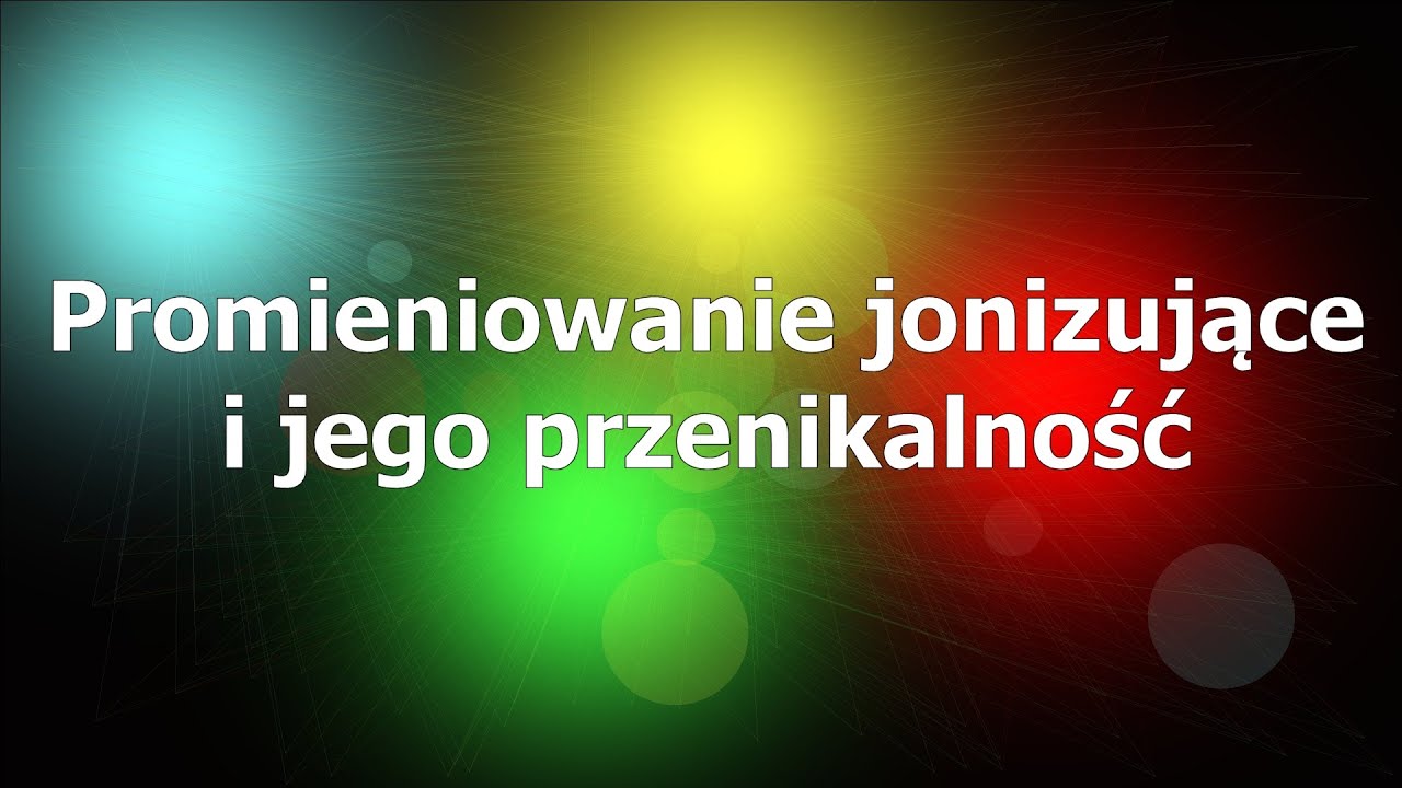 Promieniowanie jonizujące i jego przenikalność