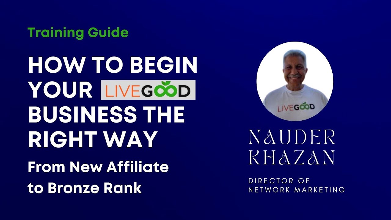 How to Begin Your Livegood Business the Right Way | From New Affiliate to Bronze | Naduer Khazan
