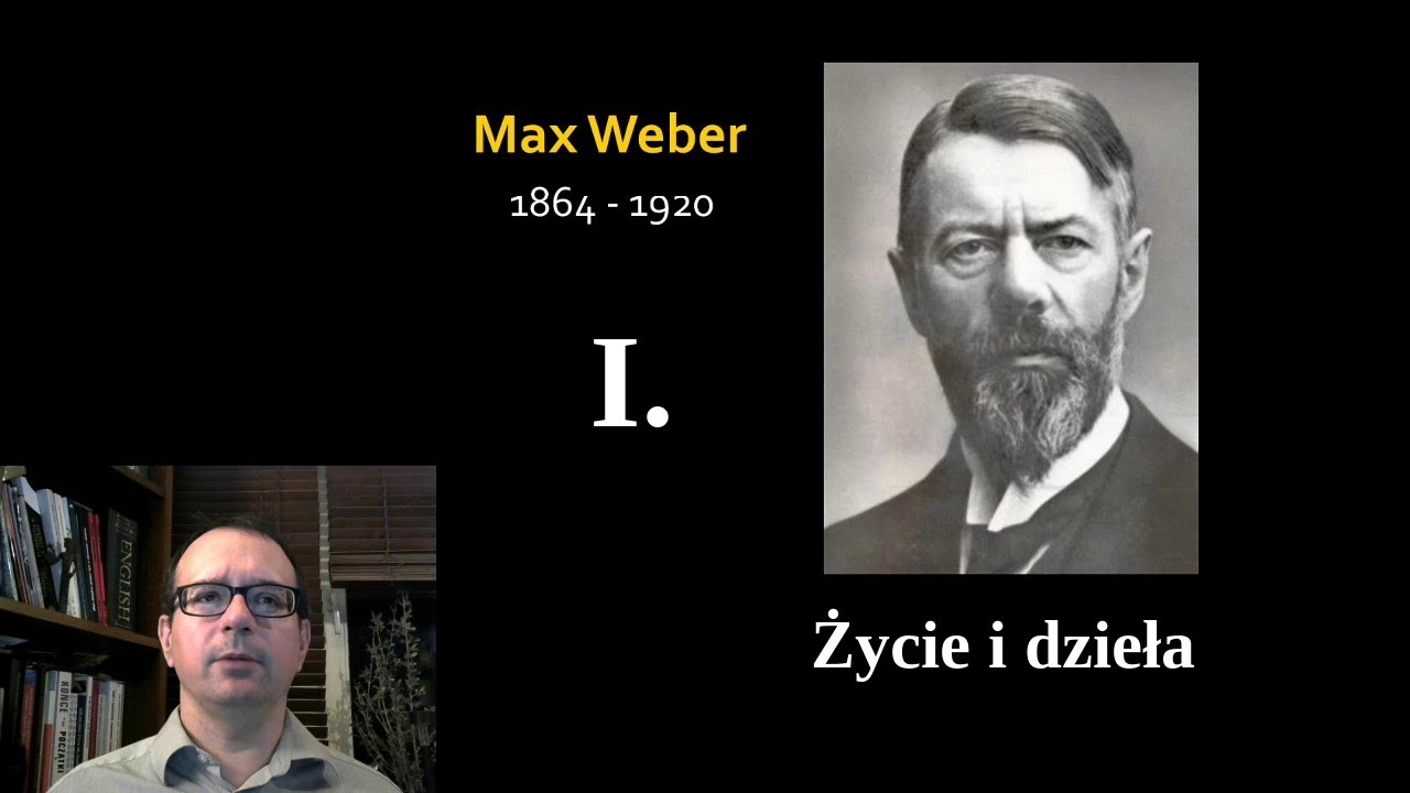 Weber cz.1. - Życie i dzieło - Socjologia klasyczna