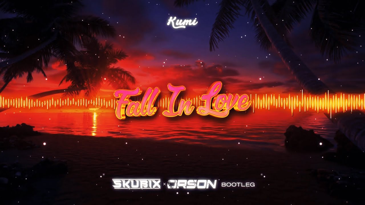 KUMI - FALL IN LOVE (SKUBIX X ORSON) BOOTLEG 2023