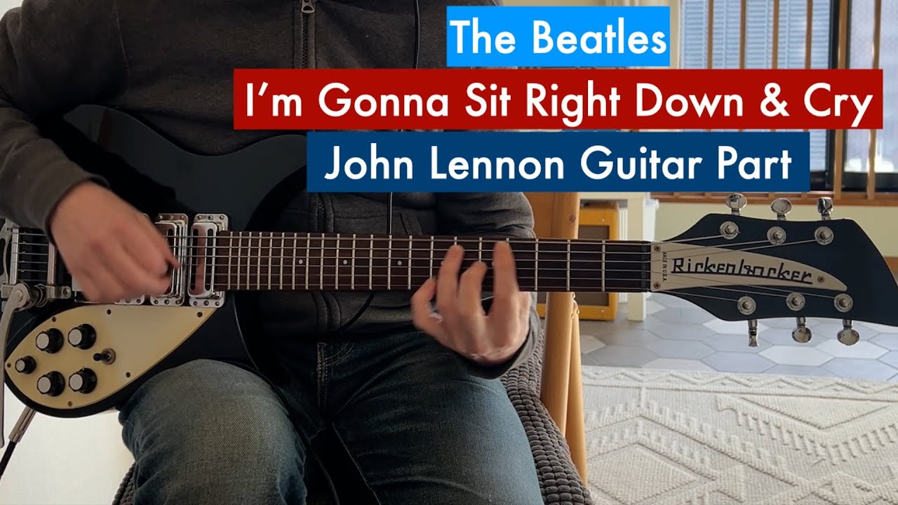 I'm Gonna Sit Right Down And Cry Over You The Beatles John Lennon Guitar Cover