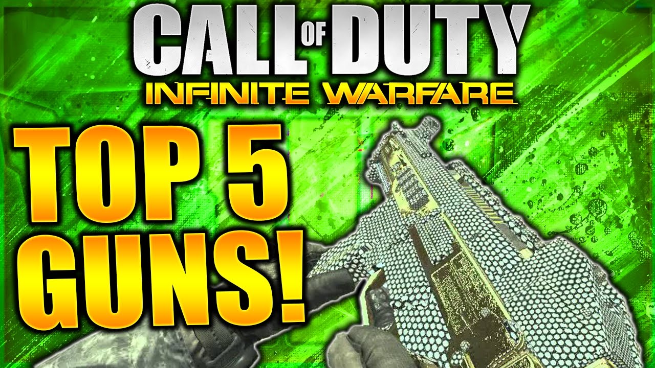 TOP 5 BEST GUNS IN INFINITE WARFARE! COD INFINITE WARFARE BEST WEAPONS! COD IW BEST GUNS!