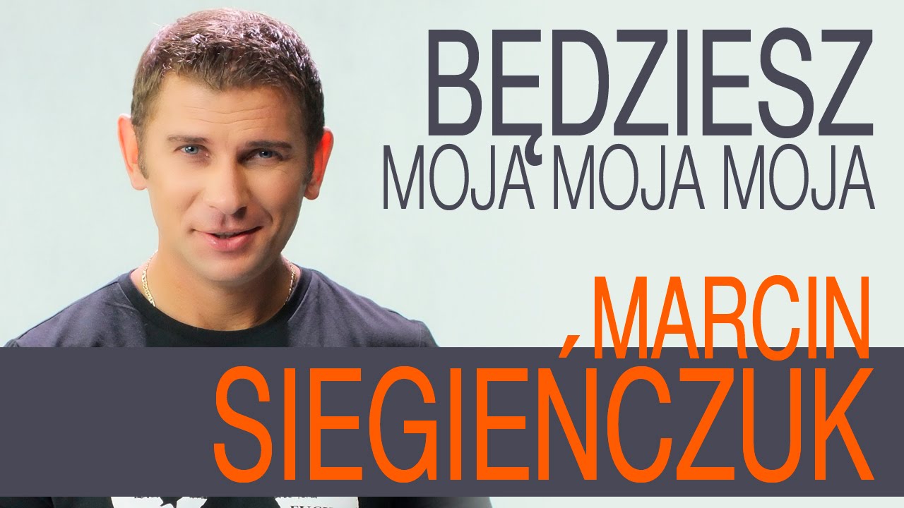 Marcin Siegieńczuk - Będziesz moja moja moja (Oficjalny teledysk)