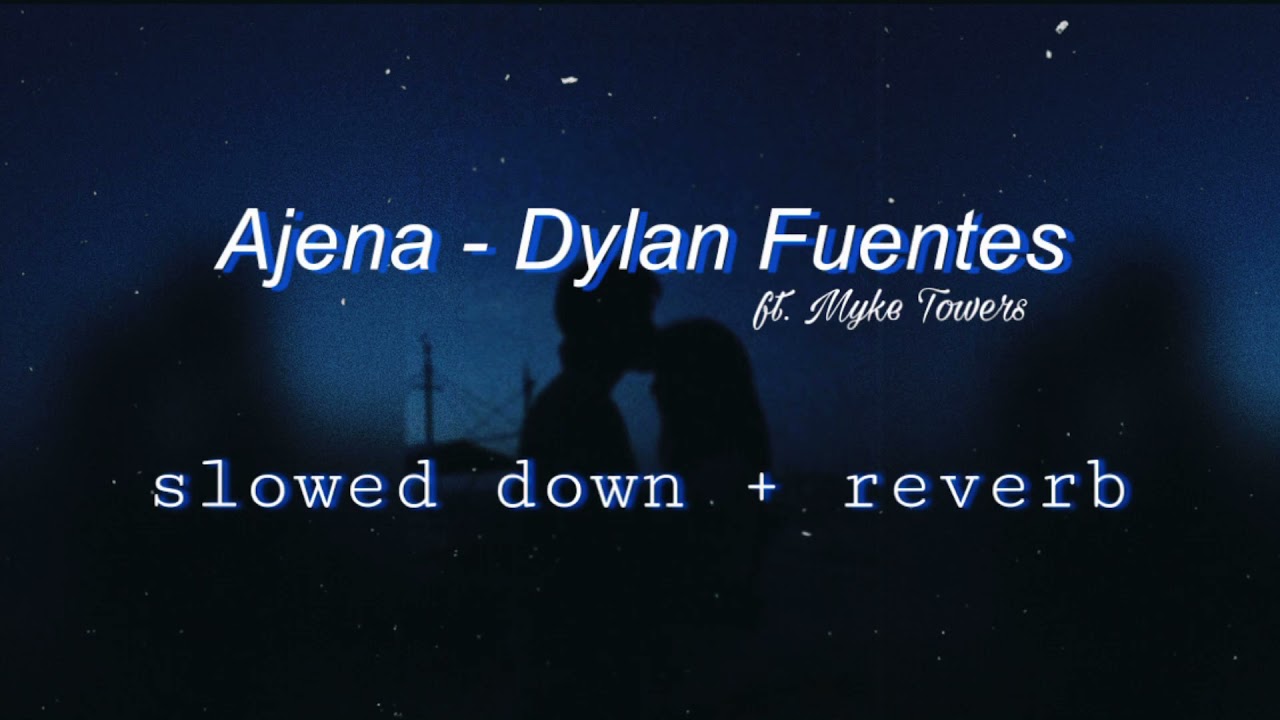 Ajena - Dylan Fuentes ft. Myke Towers ( Slowed down + reverb )