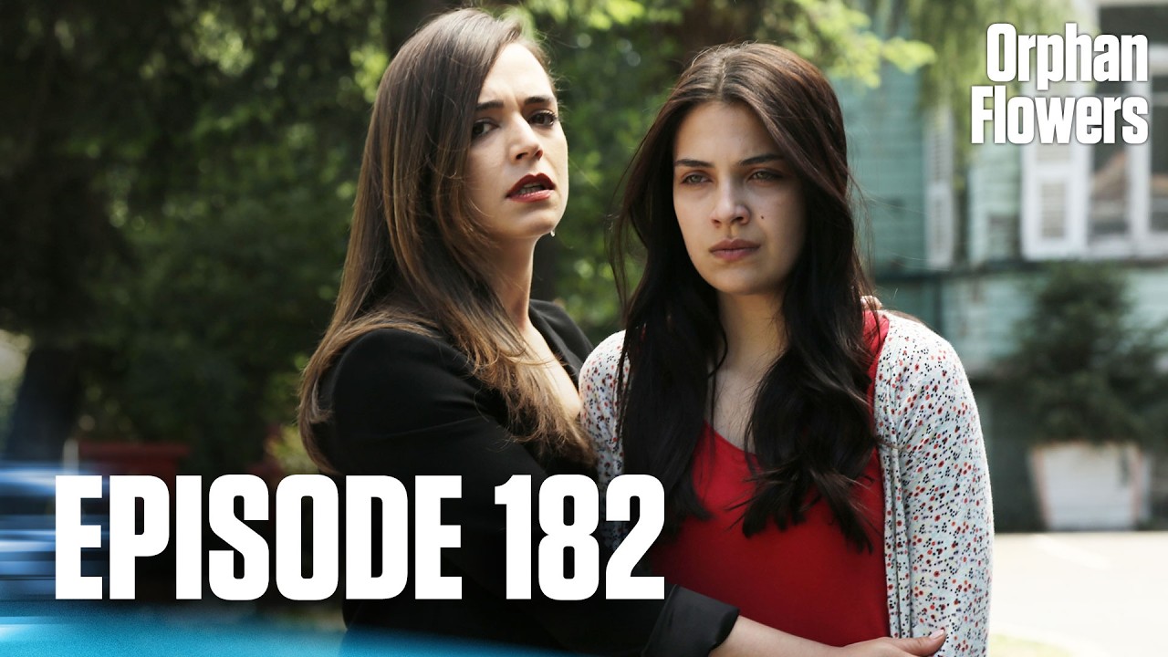Kırgın &Ccedil;i&ccedil;ekler I Orphan Flowers - Episode 182