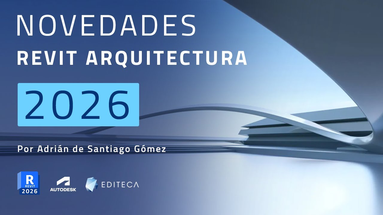 Revit Arquitectura 2026: TODAS las novedades explicadas por Adri&aacute;n de Santiago G&oacute;mez | Editeca BIM