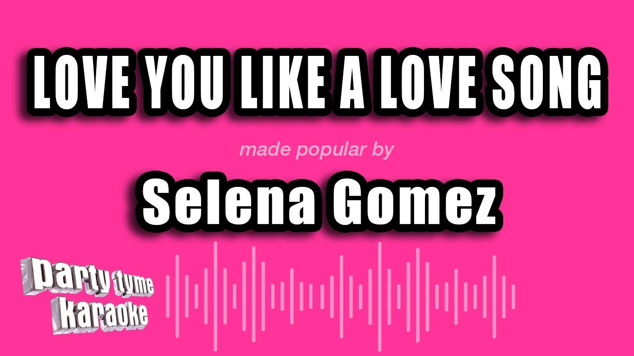 Selena Gomez - Love You Like A Love Song (Karaoke Version)