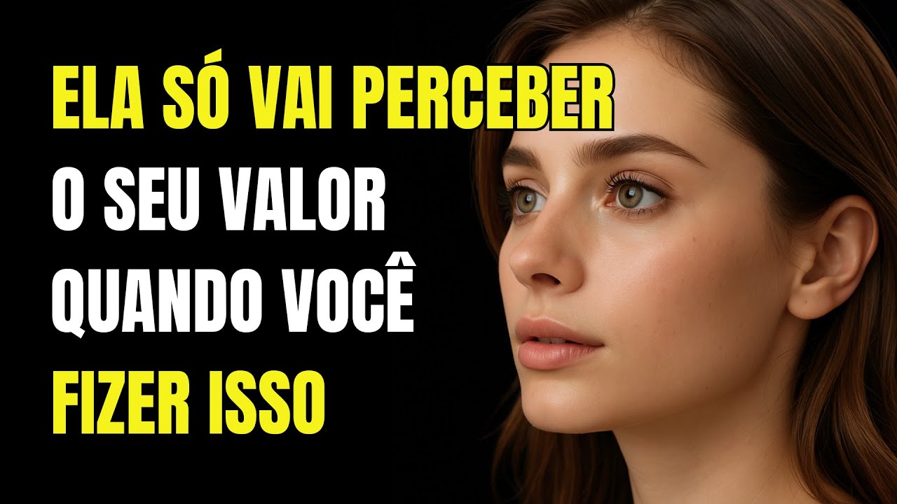 Uma Mulher Só Vai Reconhecer o Seu Verdadeiro Valor Quando Você Fizer Isso | Estoicismo 