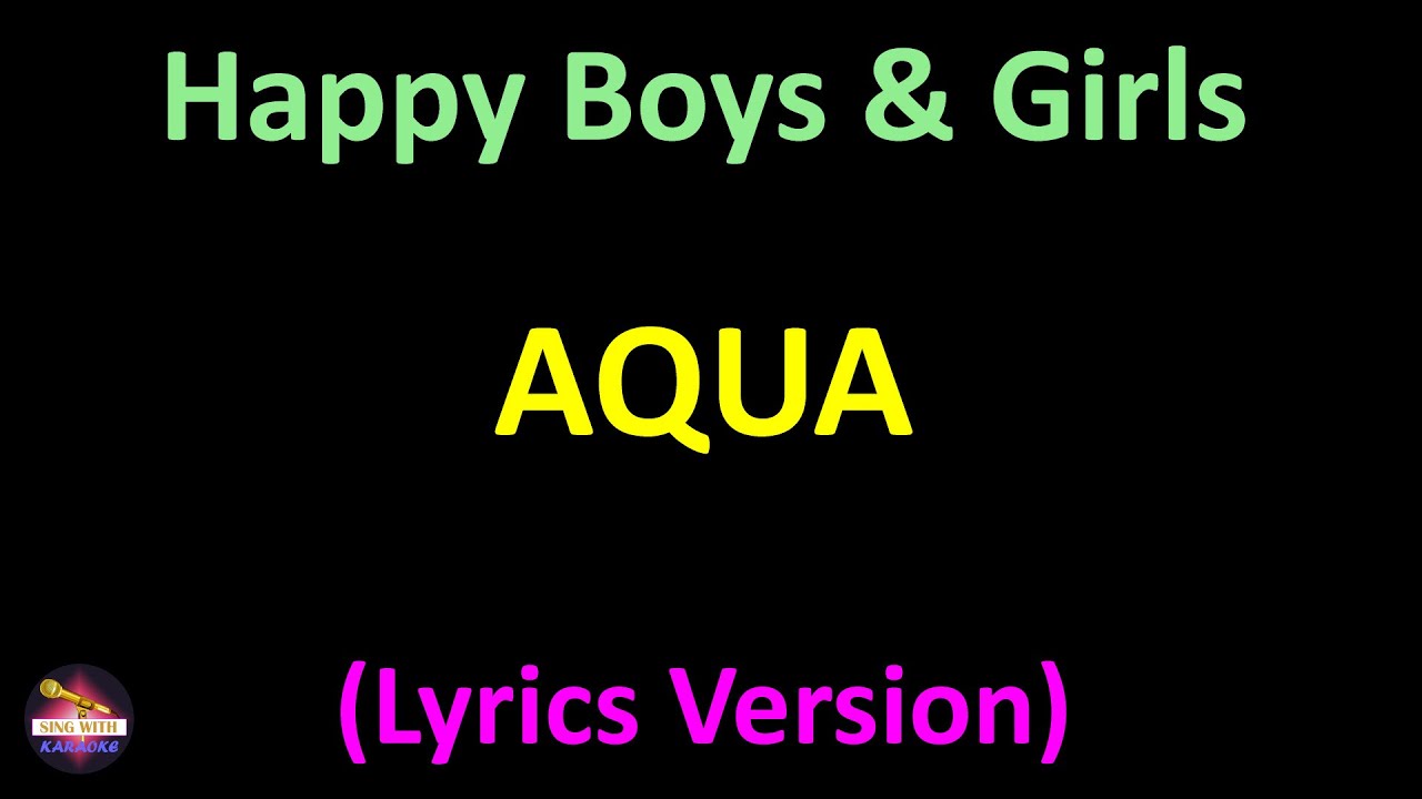 Aqua - Happy Boys & Girls (Lyrics version)