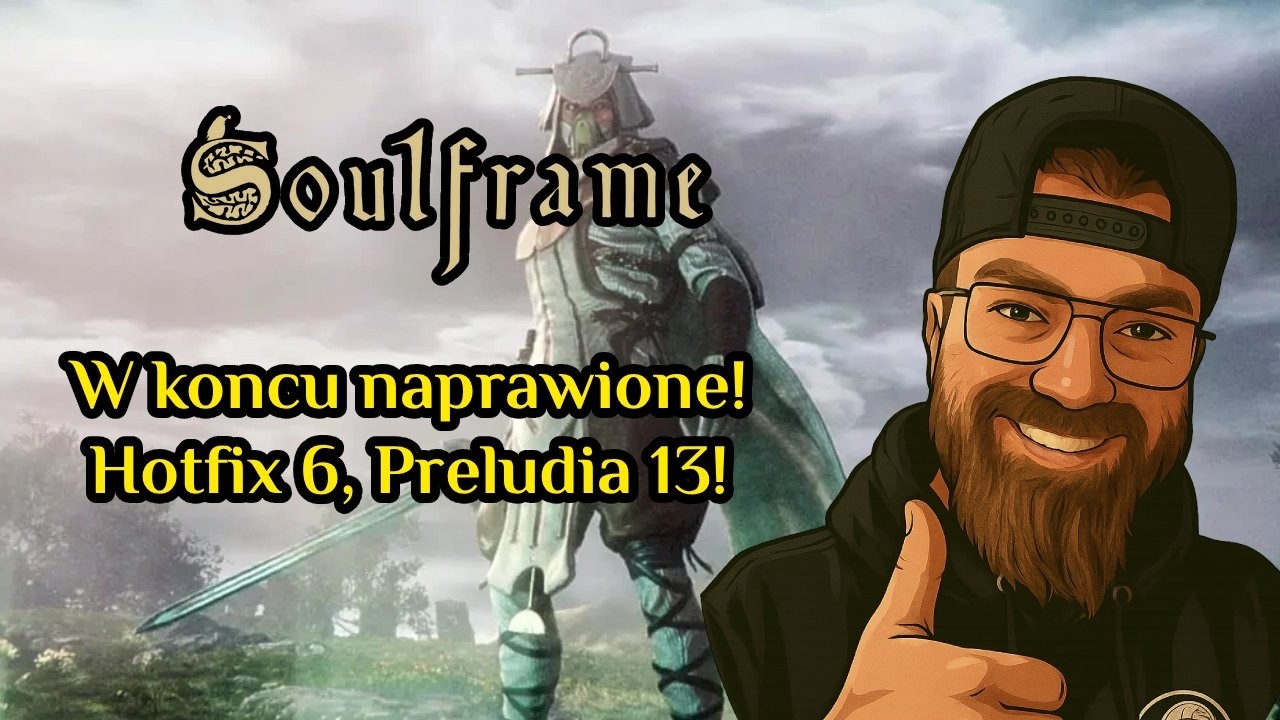 W końcu naprawione! #hotfix 6, #prelude 13 #soulframe