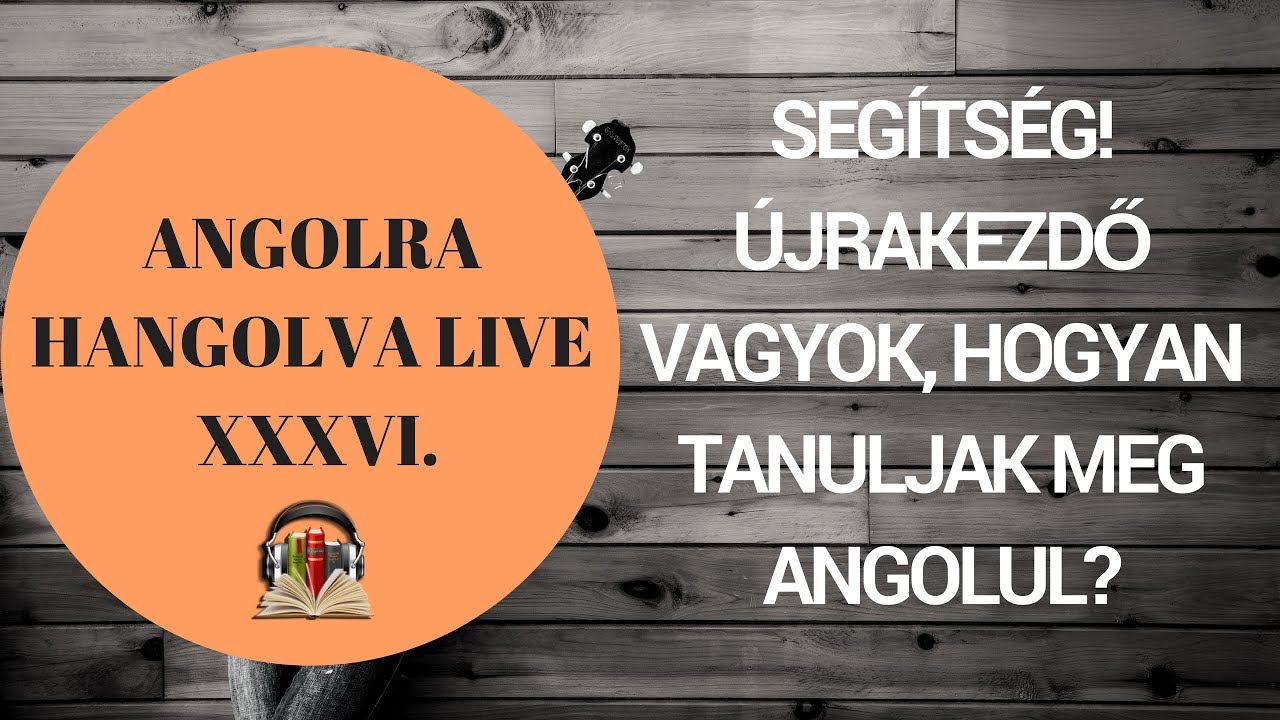 Újrakezdő vagyok, hogyan tanuljak meg angolul? - Angolra Hangolva Live XXXVI