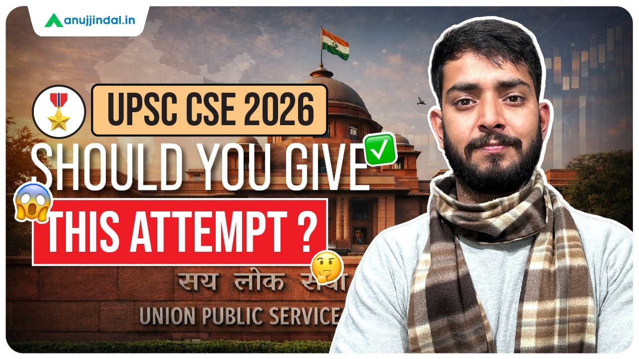 UPSC CSE 2026 – Should You Give This Attempt? | Honest Strategy for Aspirants | Anuj Jindal