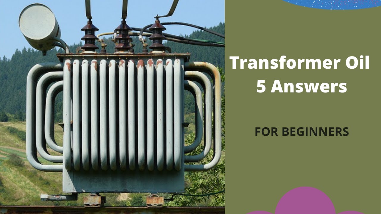 Electric Transformer Oil 5 Answers for beginners