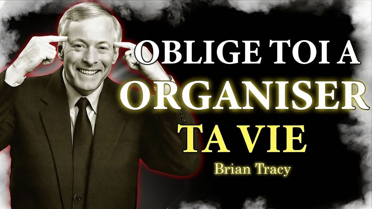 Forcez-vous à ORGANISER votre VIE 🧠 | Brian Tracy Français