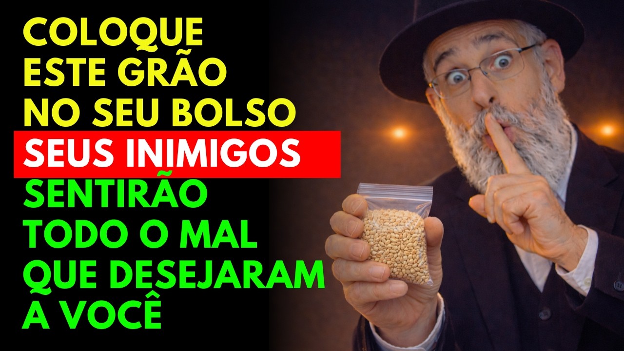 Coloque este GRÃO no seu BOLSO e seus INIMIGOS sentirão todo o MAL que desejaram | Sabedoria Judaica