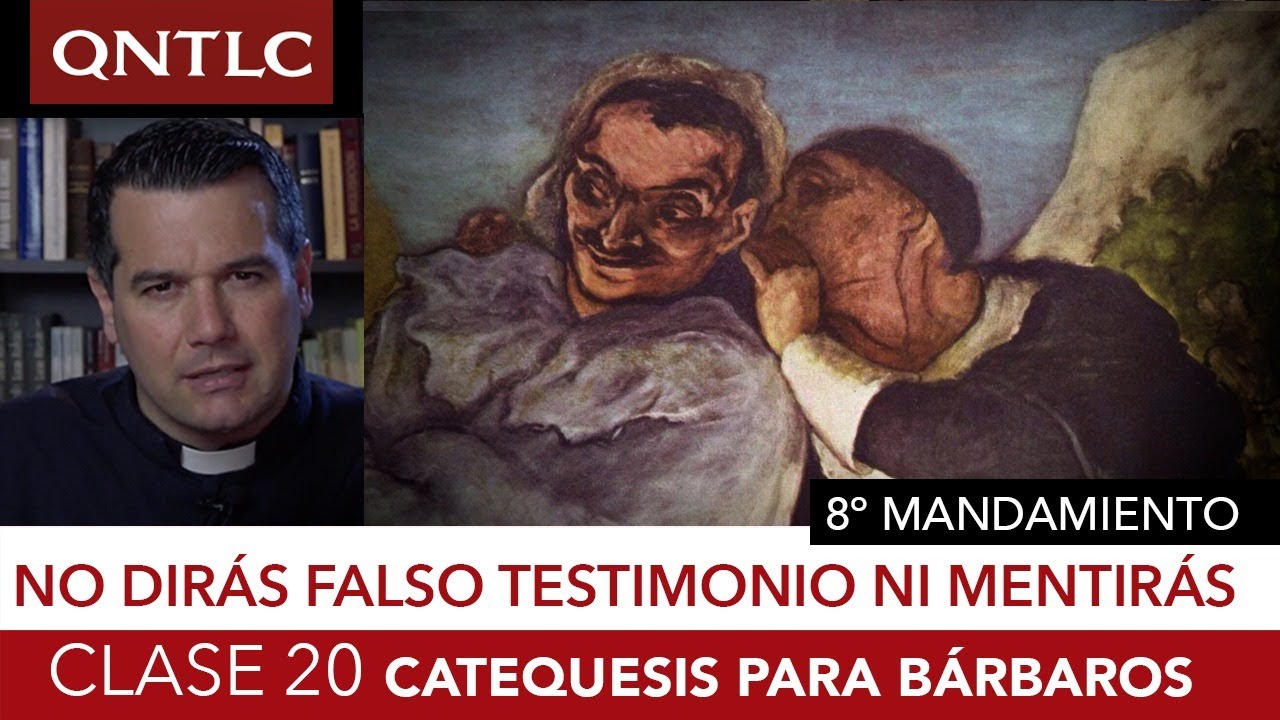 Catecismo para bárbaros. Clase 20: El octavo mandamiento. No levantar falso testimonio ni mentir