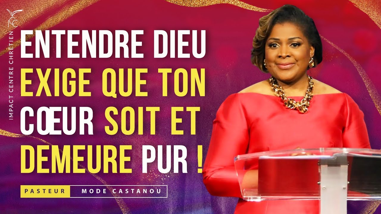 ENTENDRE DIEU EXIGE QUE TON COEUR SOIT ET DEMEURE PUR ! - Ps Modestine CASTANOU