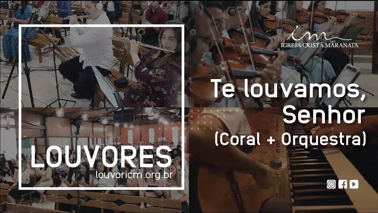 LOUVOR - Te louvamos, Senhor - Vídeo Coral e Orquestra - Igreja Cristã Maranata