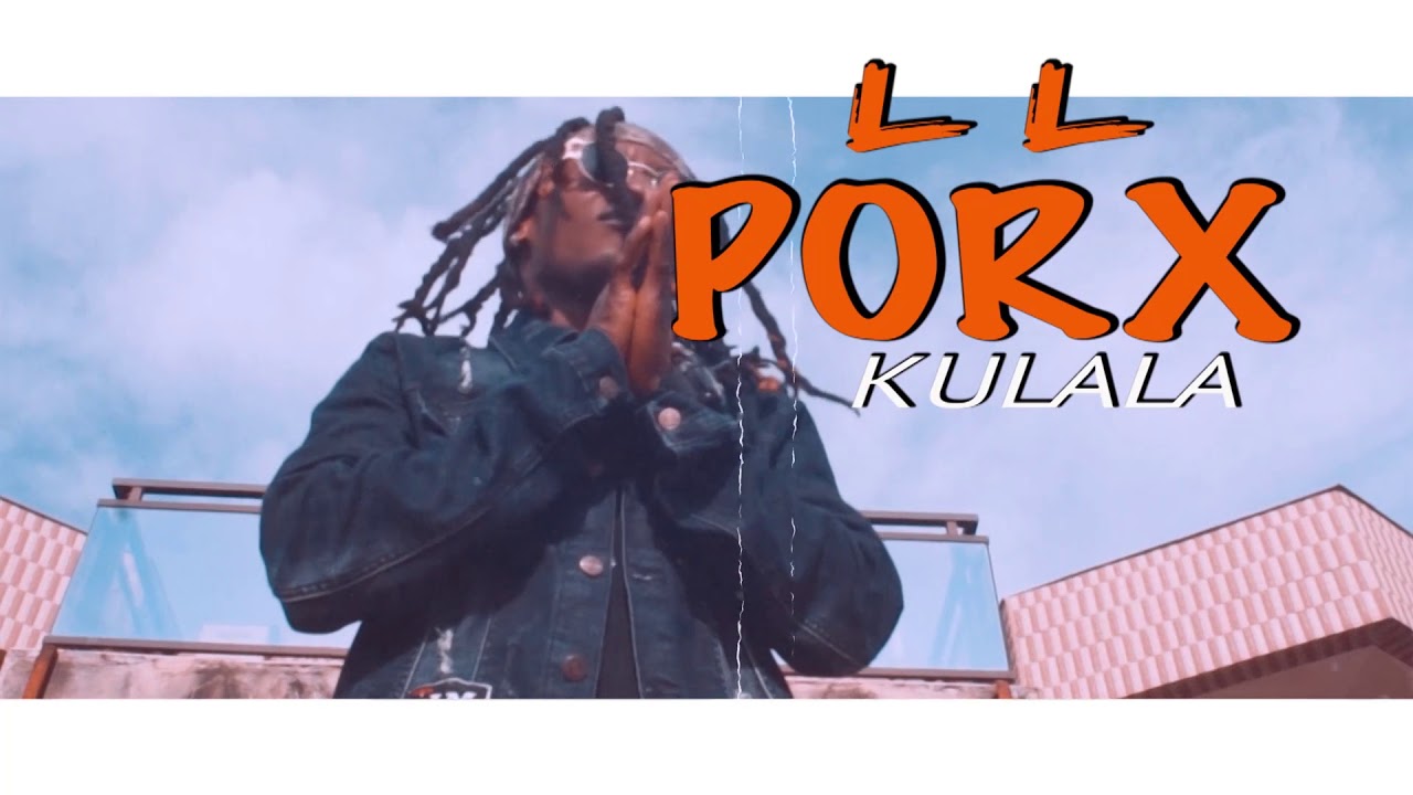 LL Porx kulala  official music video Prove am