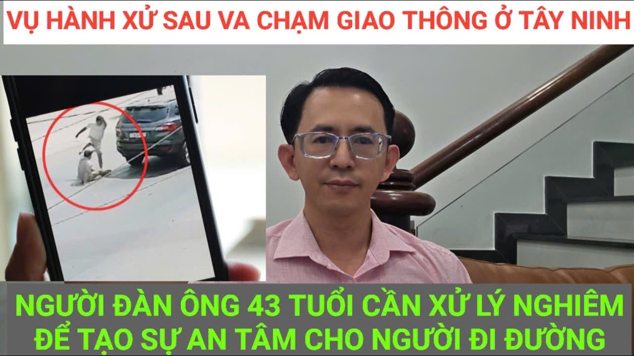 Cần xử lý nghiêm người đàn ông 43 tuổi ở Tây Ninh để tạo an tâm cho người tham gia giao thông
