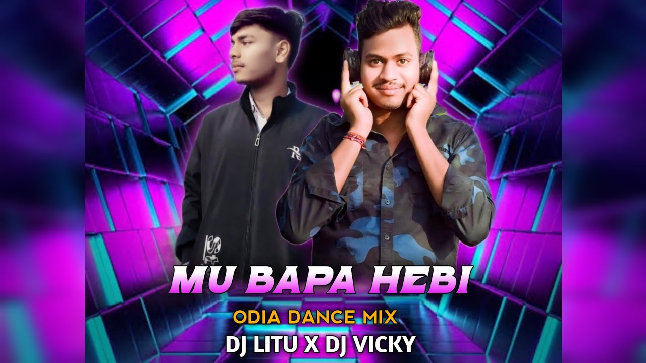 MU BAPA HEBI BAPA HEBI (ODIA DANCE MIX) DJ LITU X DJ VICKY || Download Link 👇🏽||