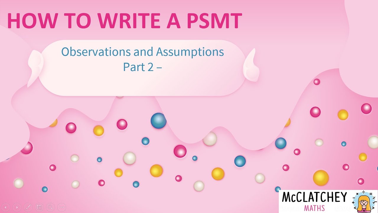 Video 4: How to write a PSMT - Documenting Observations and Assumptions Part 2