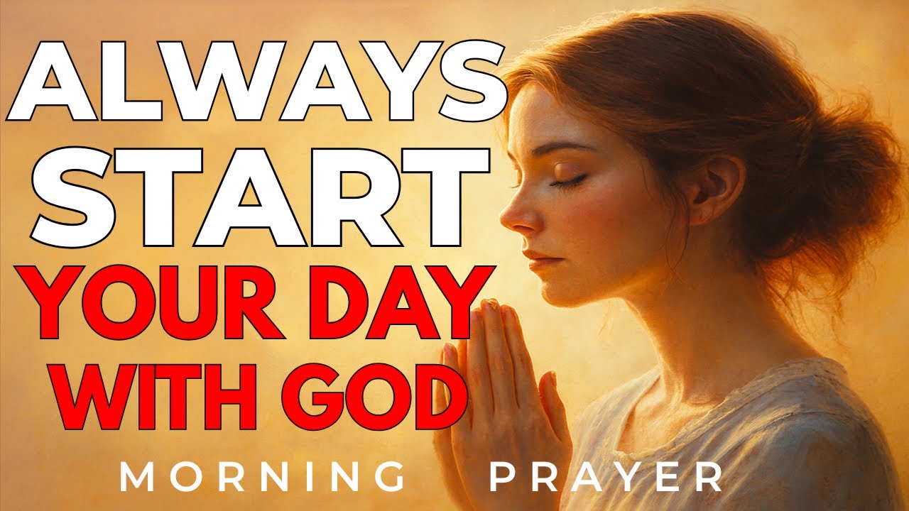 Always Start Your Day With God | Morning Prayer