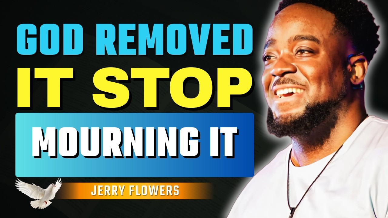 Stop Grieving What God Removed | Jerry Flowers