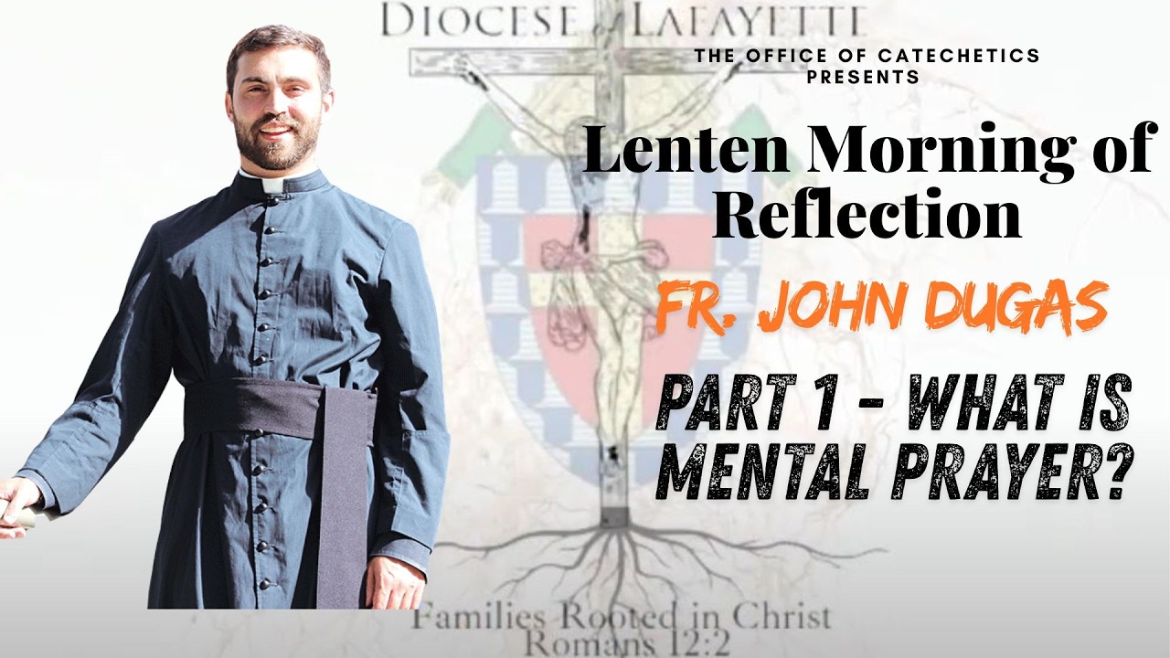 2026 Lenten Day of Reflection - Praying through the Eyes of The Saints - Fr. John Dugas - Part 1
