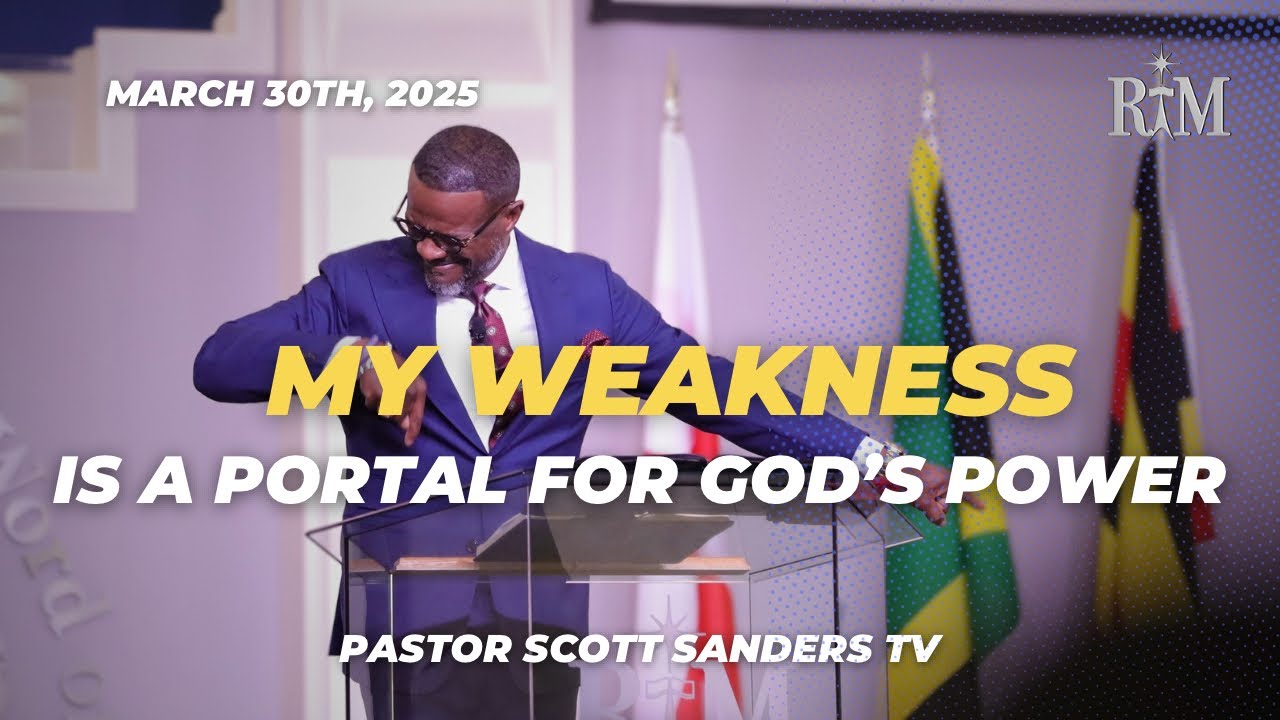 My Weakness Is A Portal For God’s Power | Pastor Scott T. Sanders | 03-30-25 Sunday 10AM