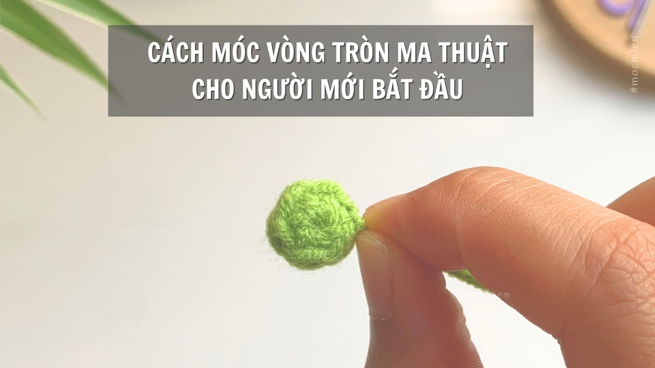 Hướng dẫn cách móc vòng tròn ma thuật đơn giản nhất cho người mới bắt đầu [Móc len cơ bản P1]